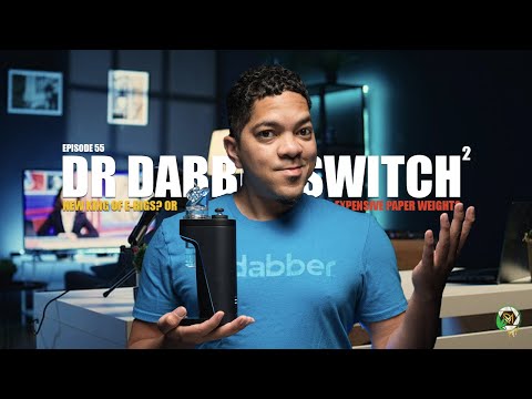 The New King of E-Rigs or Paperweight? Dr Dabber Switch 2 | Episode 55