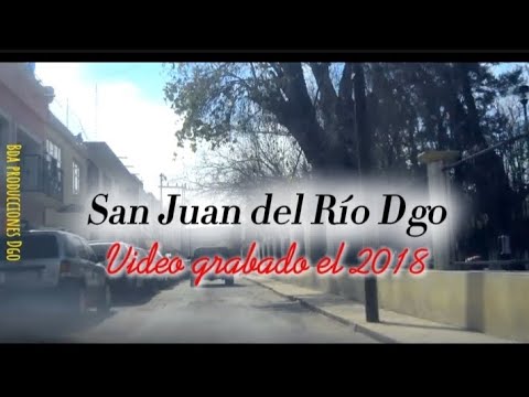 SAN JUAN DEL RIO DGO (VIDEO GRABADO EN EL 2018)