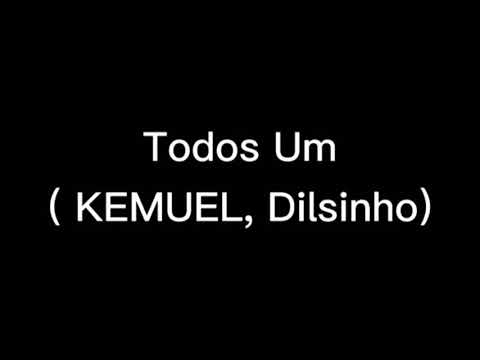 Todos Um Kemuel e Dilsinho (Letra)