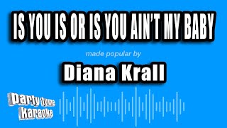 Diana Krall - Is You Is Or Is You Ain't My Baby (Karaoke Version)