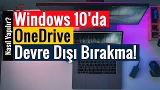 Windows 10 OneDrive Kapatma ve Devre Dışı Bırakma!