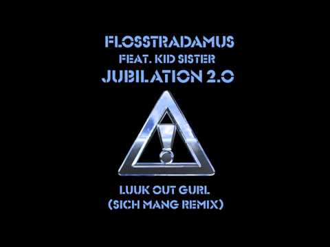 FLOSSTRADAMUS - LUUK OUT GURL (SICH MANG REMIX)