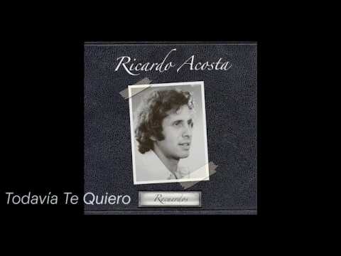 Ricardo Acosta - Todavía Te Quiero