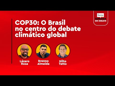 Semana em Debate: COP30 — O Brasil no centro do debate climático global.