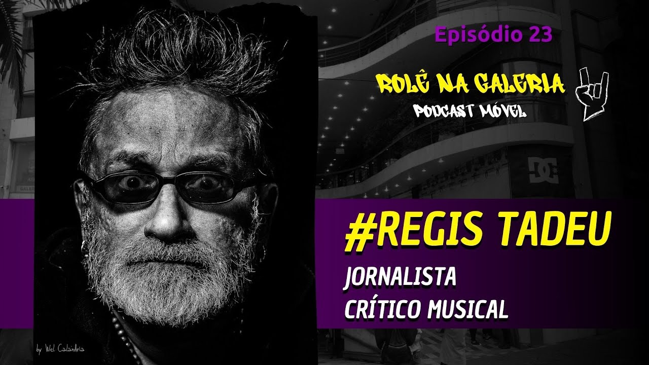 REGIS TADEU (JORNALISTA E CRÍTICO MUSICAL) - Rolê na Galeria - EP 23