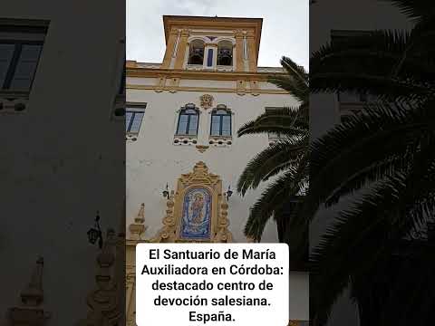 DESTACADO CENTRO DE DEVOCIÓN SALESIANA: SANTUARIO DE SANTA MARÍA AUXILIADORA EN CÓRDOBA. España.