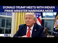 President Donald Trump Meets With Indian Prime Minister Narendra Modi