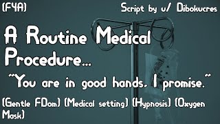 [F4A] A Routine Medical Procedure [Gentle FDom] [Hypnosis] [Brainwashing] [Oxygen Mask]