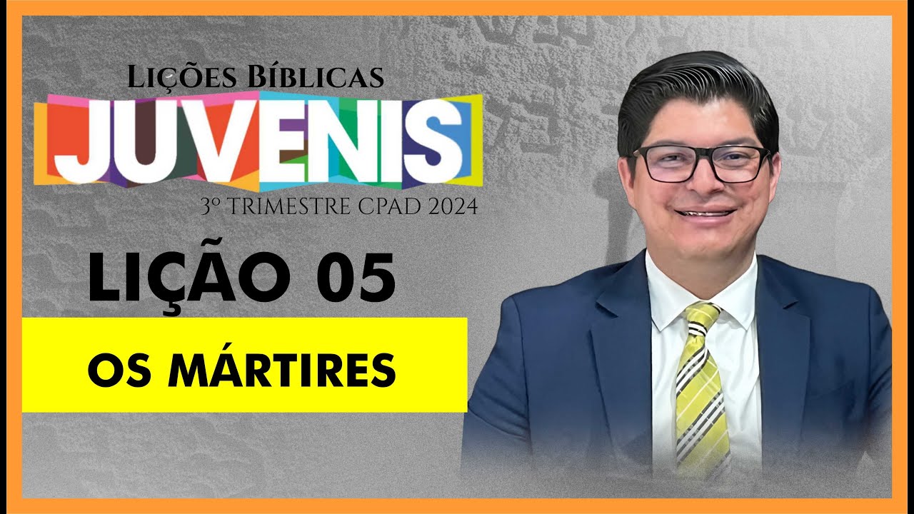 Lição 05 Classe Juvenis - Os Mártires. Pr. Epaminondas Fonseca