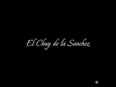 El Chuy de la Sanchez 