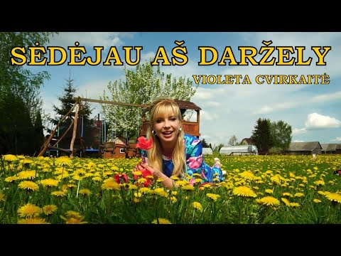 VIOLETA CVIRKAITĖ - SĖDĖJAU AŠ DARŽELY