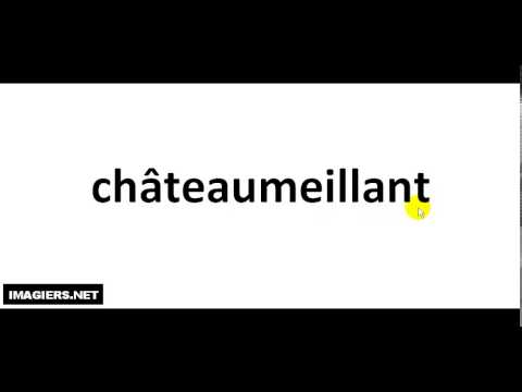 How to pronounce Châteaumeillant