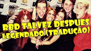 RBD - Talvez Despues - Legendado (Tradução)
