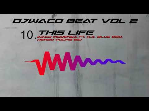 This Life - Waco Moyenga Ft. K.x, Blue Boy, Herby Young Gio - ( Prod. By DJ Waco Beat )