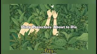 Dirty projectors-About to Die [Traducida al español]