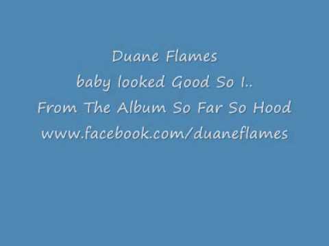 Duane Flames - Baby looked Good So I...