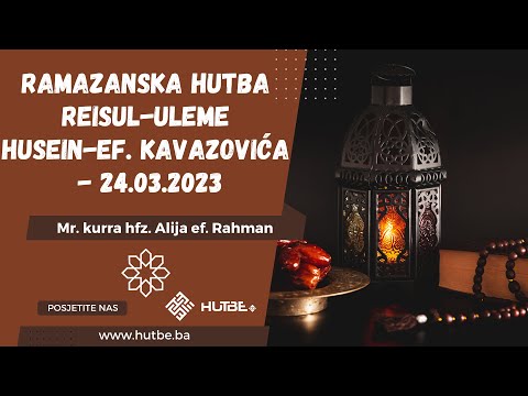 Mr. kurra hfz. Alija ef. Rahman -Ramazanska hutba reisul-uleme Husein-ef. Kavazovića - 24.03.2023