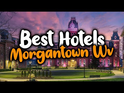 Best Hotels In Morgantown WV - For Families, Couples, Work Trips, Luxury & Budget