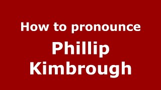 How to pronounce Phillip Kimbrough