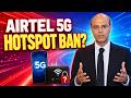 Airtel 5G Hotspot Ban NSA 4G Data Quota 300GB Rule Explained