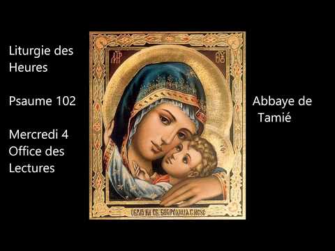psaume 102 , Office des Lectures, Mercredi 4, Abbaye de Tamié