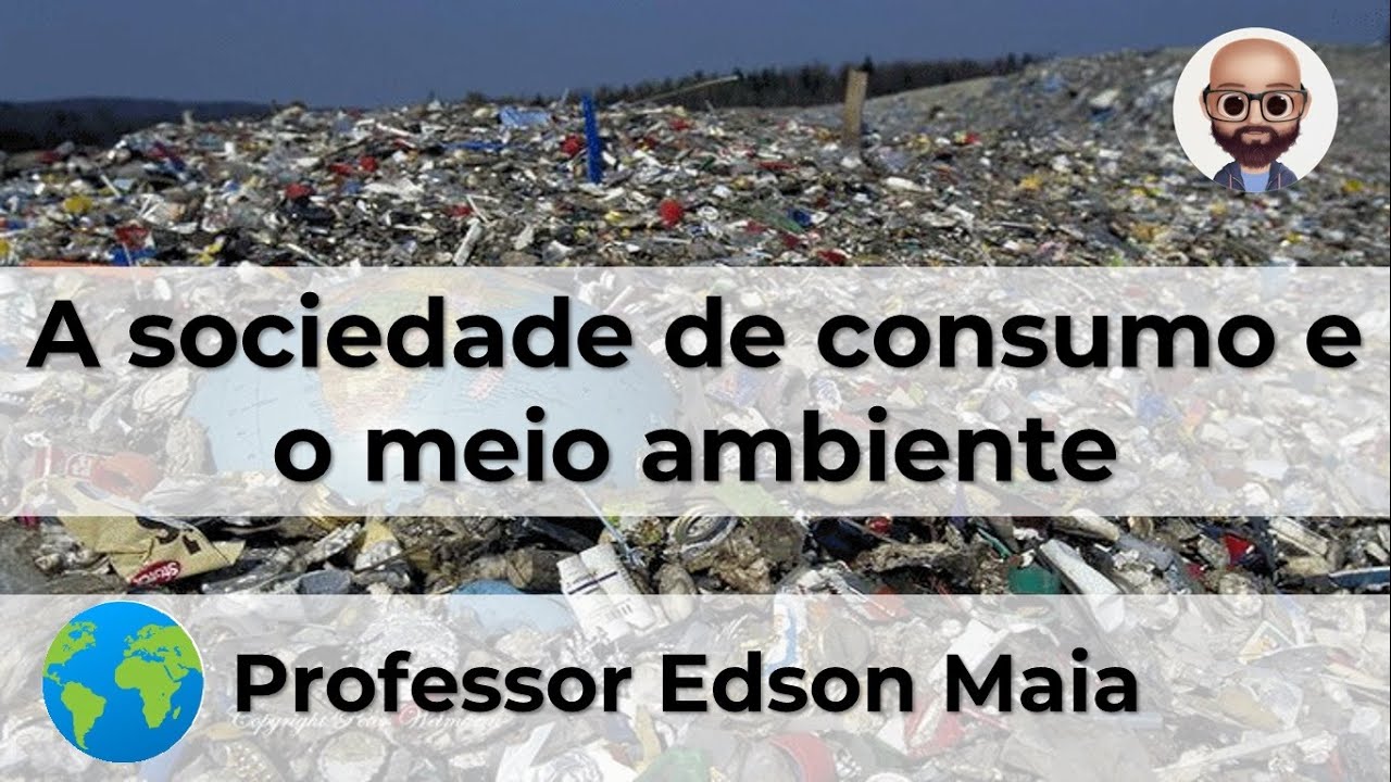 A sociedade de consumo e o meio ambiente