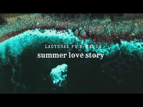 LADYNSAX , A-MASE - SUMMER LOVE STORY | Original Mix
