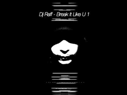 DJ Raff - Break It Like U 1