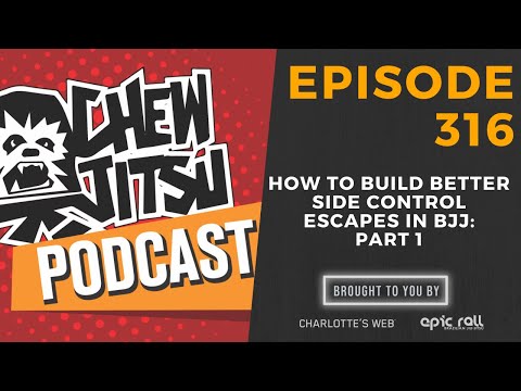 Chewjitsu Podcast #316 - How To Build Better Side Control Escapes: Part 1