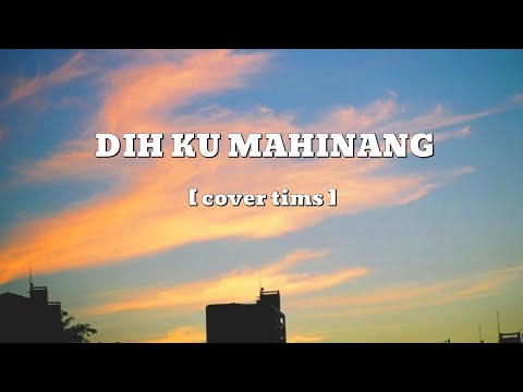 DIH KU MAHINANG (cover by tims) [Lyrics] Tausug Song
