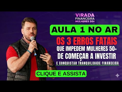AULA 1 - Os 3 Erros Fatais que impedem Mulheres 50+ de começar a investir.