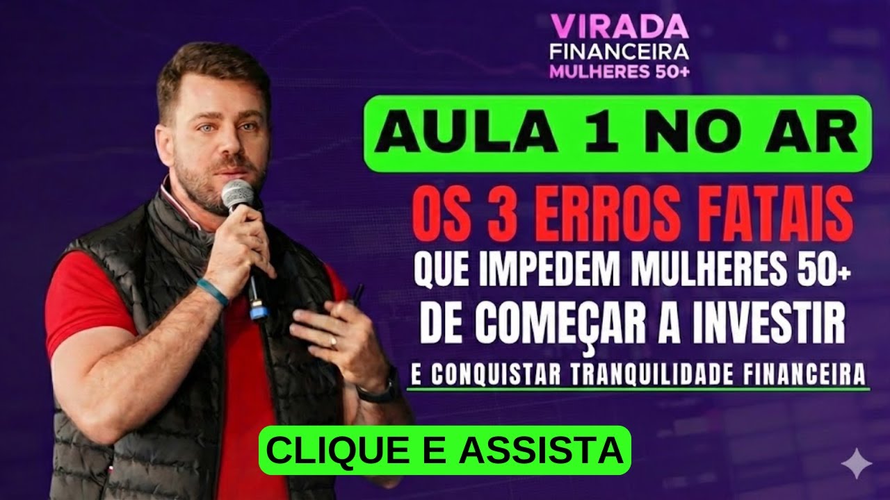 AULA 1 - Os 3 Erros Fatais que impedem Mulheres 50+ de começar a investir.