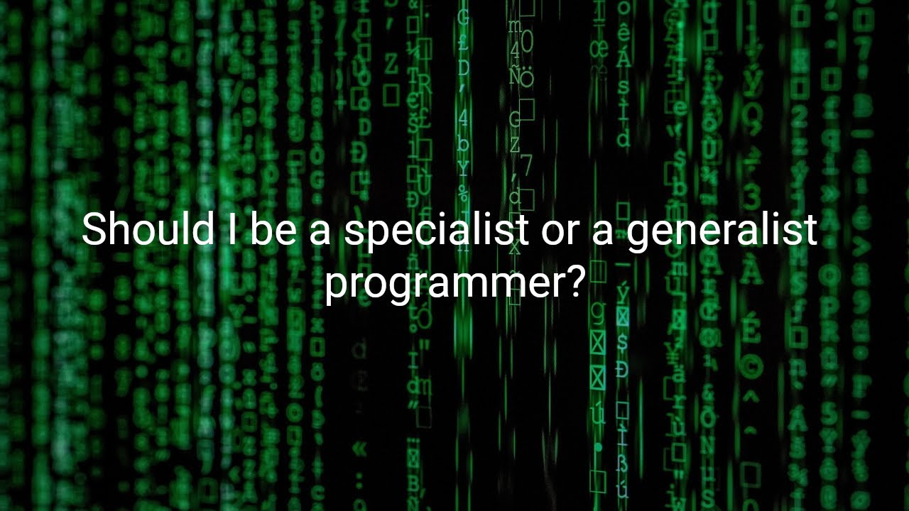 Should I be a specialist or a generalist programmer?