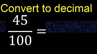 Convert 45/100 to decimal . How To Convert Decimals to Fractions