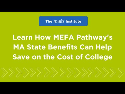 The MEFA Institute<sup>™</sup>: Learn How MEFA Pathway's MA State Benefits Can Help Save on the Cost of College