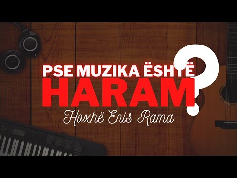 Pse MUZIKA është HARAM? - Hoxhë Enis Rama