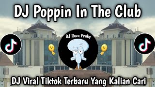 Download lagu DJ POPPIN IN THE CLUB || DJ VIRAL TIKTOK TERBARU 2025 mp3