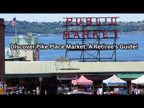 Discover Pike Place Market: A Retiree's Guide!