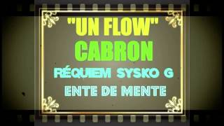 UN FLOW CABRON REQUIEM X SYSKO.G X ENTE DE MENTE