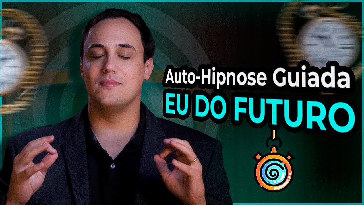 ✺ EU DO FUTURO ✺ Auto-Hipnose Guiada Poderosa