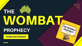 The Wombat Prophecy - The Prophetic Voice in Australia is Rising! By Roma Waterman