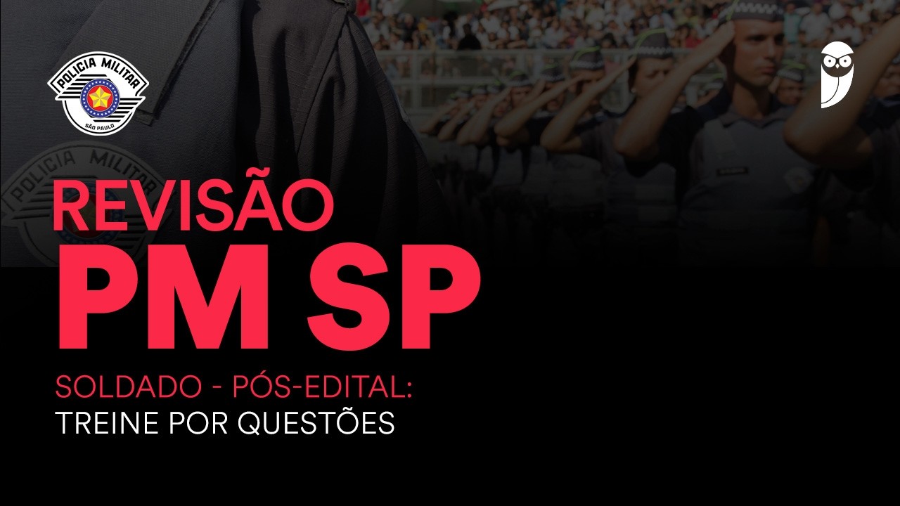 Revisão PM SP - Soldado - Pós-Edital: Treine por questões