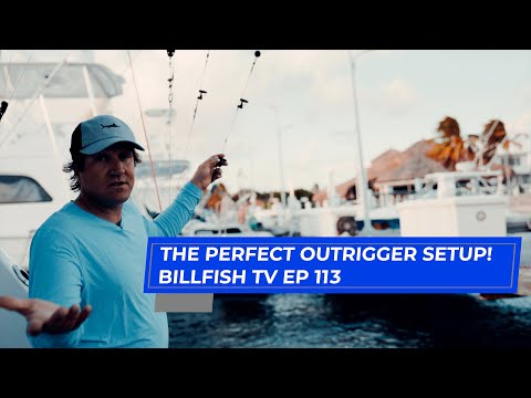 The perfect outrigger setup - Billfish TV EP 113