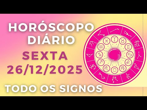 HORÓSCOPO DO DIA DE HOJE SEXTA 26 DE DEZEMBRO DE 2025 PREVISÃO PARA TODOS OS SIGNOS. DIA 26/12/25