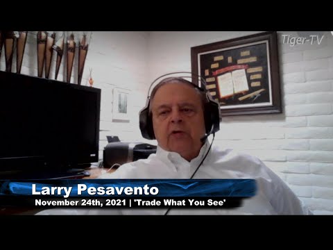 November 24th, Trade What You See With Larry Pesavento - 2021