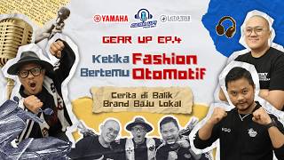 GEAR UP PODCAST EP. 4 - KETIKA FASHION BERTEMU OTOMOTIF: CERITA DI BALIK BRAND BAJU LOKAL