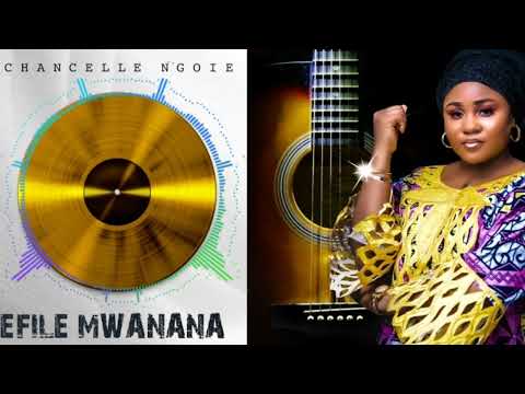 Chancelle-Ngoie _Efile_Mwanana (Official audio)