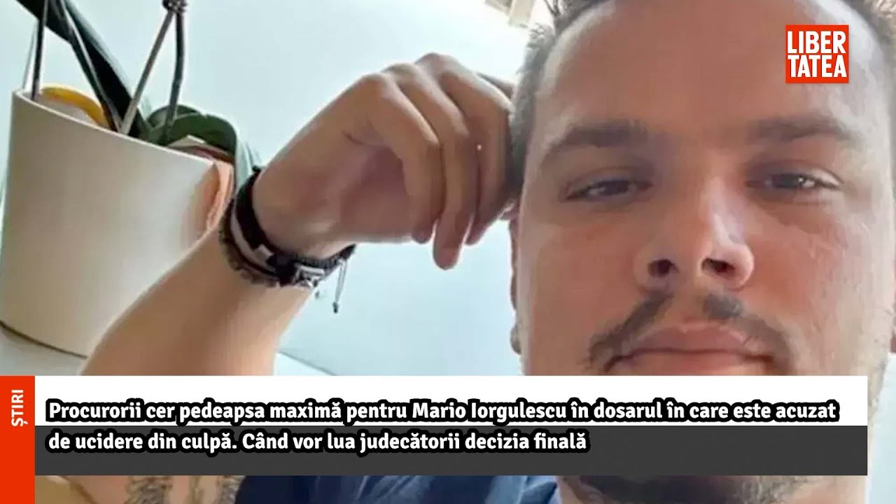 Procurorii cer pedeapsa maximă pentru Mario Iorgulescu în dosarul în care este...|Libertatea