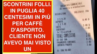 SCONTRINI FOLLI. IN PUGLIA 40 CENTESIMI IN PIÙ PER CAFFÈ D'ASPORTO. CLIENTE NON AVEVO MAI VISTO UN