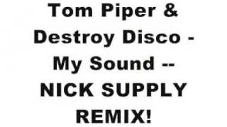 My Sound - Tom Piper & Destroy Disco - NICK SUPPLY REMIX - brand new